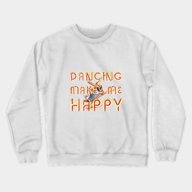 Dancing Makes Me Happy Crewneck Sweatshirt by teepossible